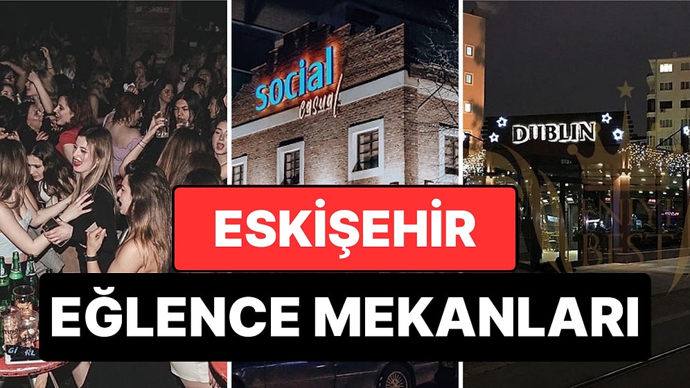 Şehrin Tüm Enerjisini İliklerinizde Hissedeceğiniz En İyi Eskişehir Eğlence Mekanları
