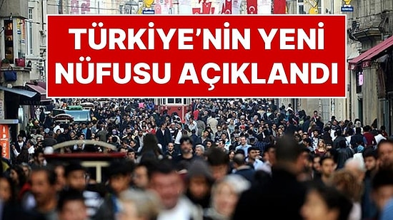 TÜİK Nüfus Verilerini Açıkladı: Türkiye'nin Nüfusu Belli Oldu