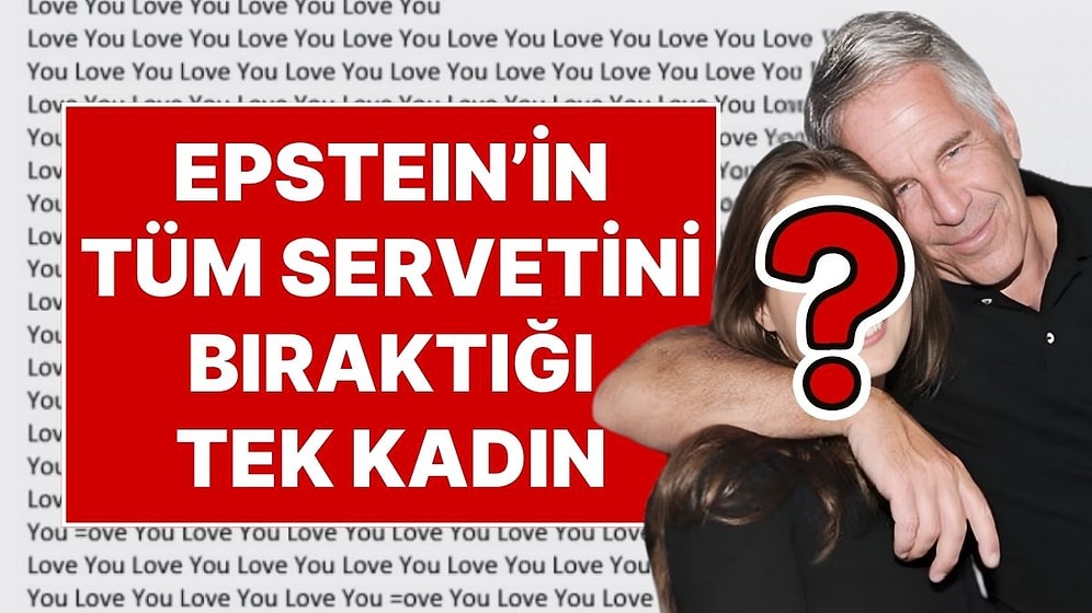 Ada, Elmaslar ve Milyonlarca Dolar Para: Jeffrey Epstein'in Tüm Serveti Tek Bir Kadına Bıraktığı Ortaya Çıktı