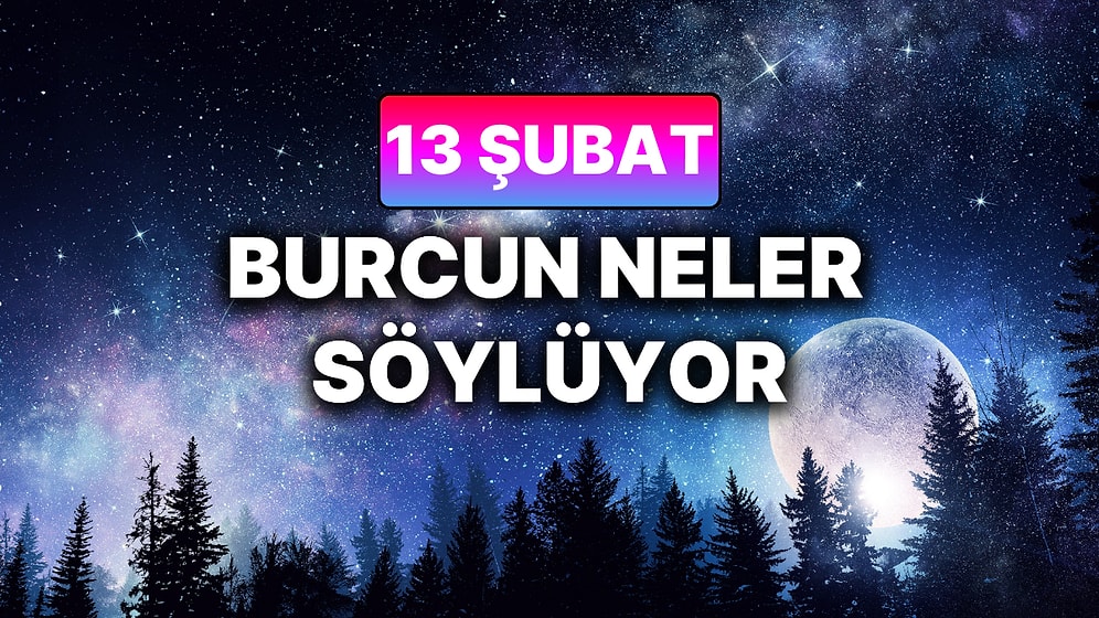 Günlük Burç Yorumuna Göre 13 Şubat Cuma Günün Nasıl Geçecek?