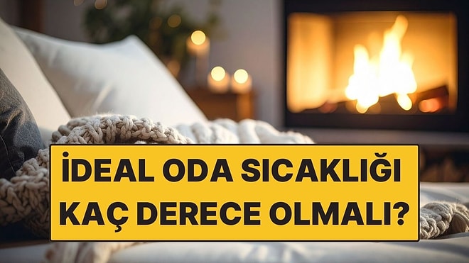 İdeal Oda Sıcaklığı Kaç Derece Olmalı? Uzmanlar Net Aralığı Açıkladı