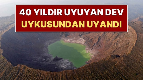 40 Yıl Sonra Hareketlendi! Yıllardır Uyuyan Dev Bilim İnsanlarını Endişelendirdi
