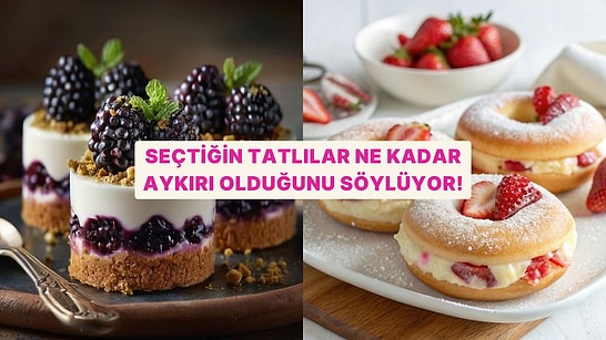 Seçtiğin Tatlılar Ne Kadar Aykırı Olduğunu Söylüyor!