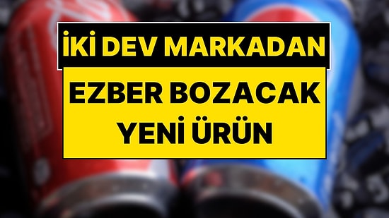 Coca Cola ve Pepsi Yeni Ürün Çıkarıyor: İki Devden Ezber Bozacak Hamle