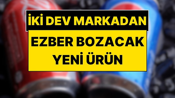 Coca Cola ve Pepsi Yeni Ürün Çıkarıyor: İki Devden Ezber Bozacak Hamle