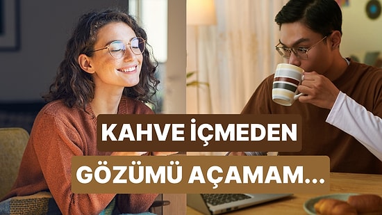 Sadece Kahve İçmeden Ayılamayanların Bildiği 11 Şey