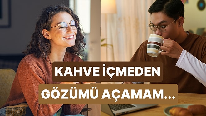 Sadece Kahve İçmeden Ayılamayanların Bildiği 11 Şey