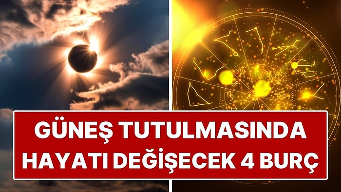 Güneş Tutulmasında Hayatı Değişecek 4 Burç: 17 Şubat’ta Kader Çarkı Dönüyor!