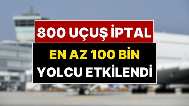 800 Uçuş İptal Edildi 100 Bin Yolcu Etkilendi! Dev Hava Yolu Şirketinde Grev