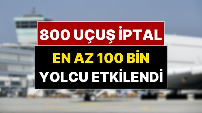 800 Uçuş İptal Edildi 100 Bin Yolcu Etkilendi! Dev Hava Yolu Şirketinde Grev