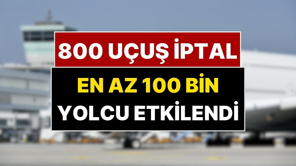 800 Uçuş İptal Edildi 100 Bin Yolcu Etkilendi! Dev Hava Yolu Şirketinde Grev
