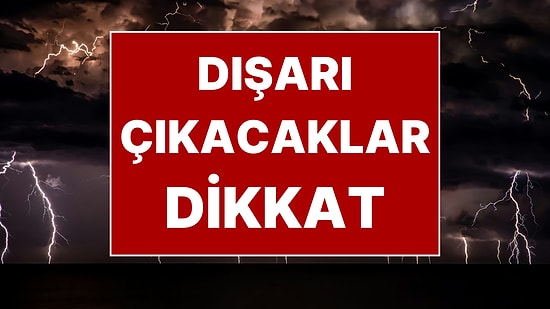 Yarın Dışarı Çıkacaklar Dikkat: 49 Kente Sarı Kodlu Uyarı! Fırtınanın Hızı 90 Kilometreye Ulaşacak