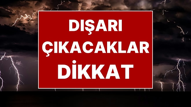Yarın Dışarı Çıkacaklar Dikkat: 49 Kente Sarı Kodlu Uyarı! Fırtınanın Hızı 90 Kilometreye Ulaşacak