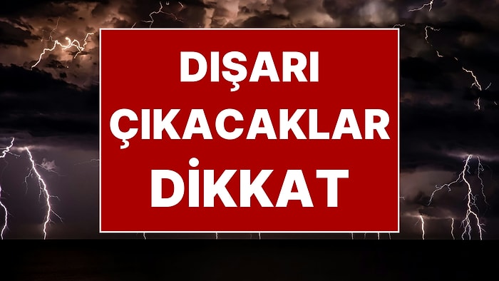 Yarın Dışarı Çıkacaklar Dikkat: 49 Kente Sarı Kodlu Uyarı! Fırtınanın Hızı 90 Kilometreye Ulaşacak