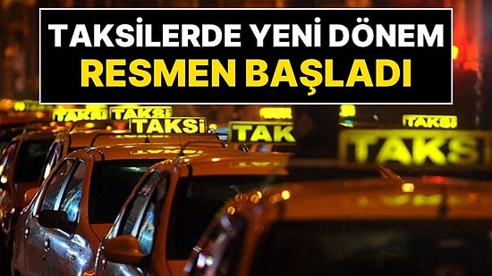 Taksilerde Yeni Dönem Resmen Başladı: Taksilerdeki Tüm Sistem Değişiyor