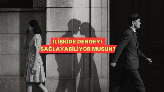 İlişkide Dengeyi Sağlayabiliyor musun?