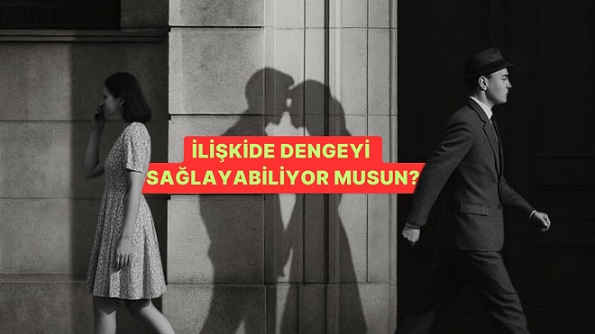 İlişkide Dengeyi Sağlayabiliyor musun?