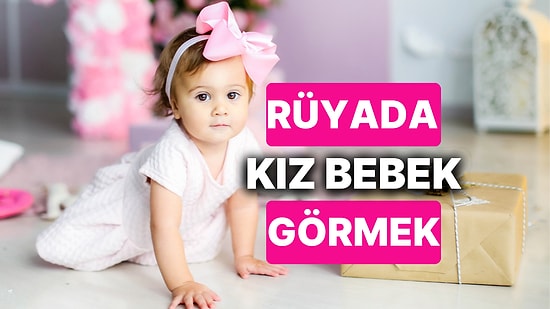 Rüyada Kız Bebek Görmek: Güzel Haberler Evinizi Güneş Gibi Aydınlatacak