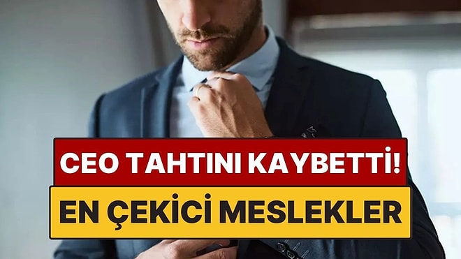 CEO’luk Tahtını Kaybetti: Kadınlara Göre En Çekici Meslekler Belli Oldu