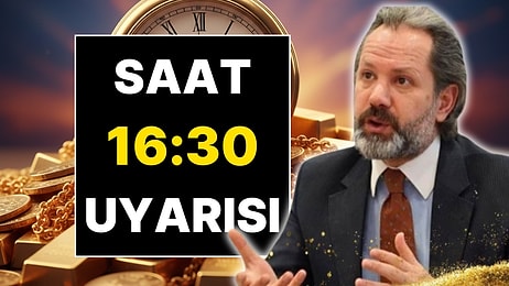 İslam Memiş’ten Altın İçin Saat 16.30 Uyarısı