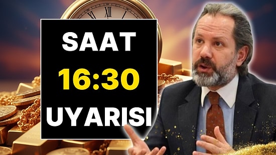 İslam Memiş’ten Altın İçin Saat 16.30 Uyarısı