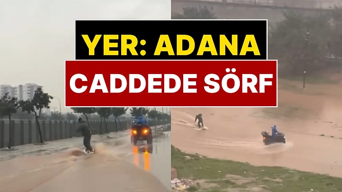 Adana'da Sağanak Sonrası Caddede Sörf Yaptı! O Anlar Kamerada