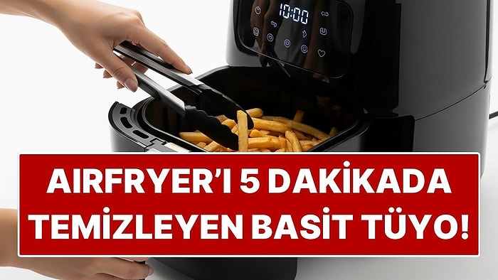 Airfryer'ı 5 Dakikada Pırıl Pırıl Yapan Basit Temizlik Hilesi! Ovma Yok Yağ Yok
