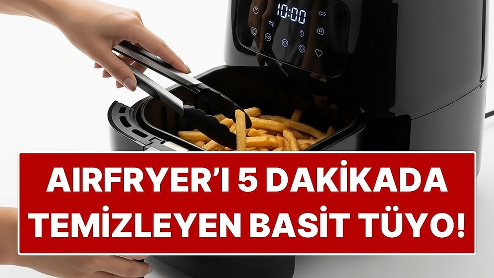 Airfryer'ı 5 Dakikada Pırıl Pırıl Yapan Basit Temizlik Hilesi! Ovma Yok Yağ Yok