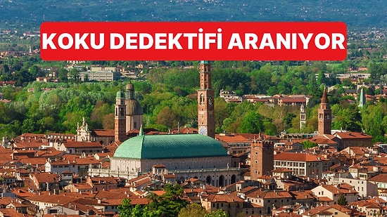 İtalya'da İlginç İlan: Vicenza'da Koku Dedektifleri Aranıyor