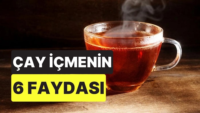 Çay İçmenin 6 Faydası Bilimsel Verilerle Açıklandı
