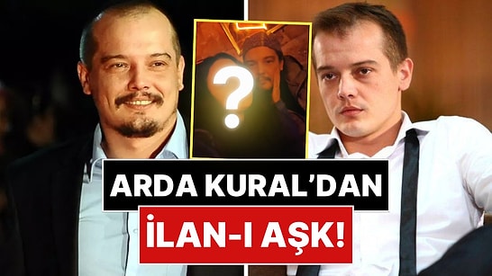 Yıldız Asyalı'dan Sonra Aşka Küsen Arda Kural, Yeni Sevgilisini Paylaştı!