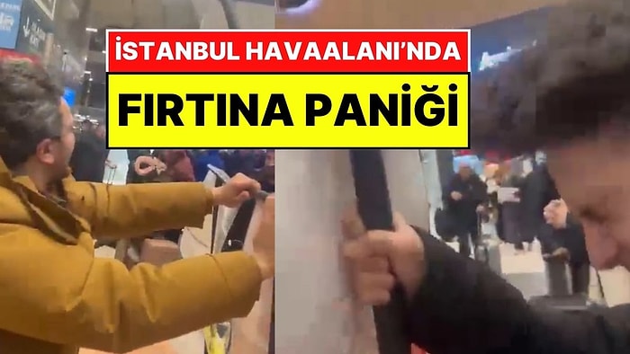 Fırtınadan Binaların Çatısı Uçtu!: İstanbul Havaalanı’nda Yolcular Uçmamak İçin Reklam Panolarına Tutundu
