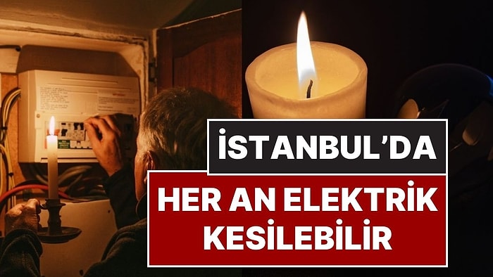 Dikkat! İstanbul'da Elektrik Kesintisi Olacak: İstanbul'da 18 İlçede Elektrikler Kesilecek