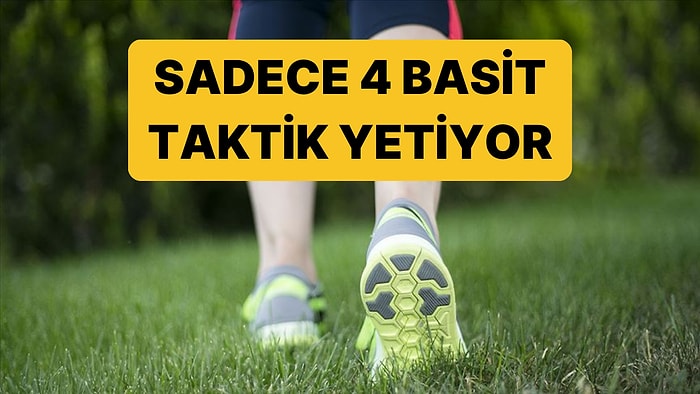 Dört Basit Yöntemle Yürüyüşünüzü Daha Etkili Hale Getirmek Mümkün!