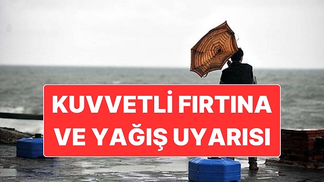 İçişleri Bakanlığı Kuvvetli Fırtına ve Yağış Nedeniyle Uyarı Yayınladı