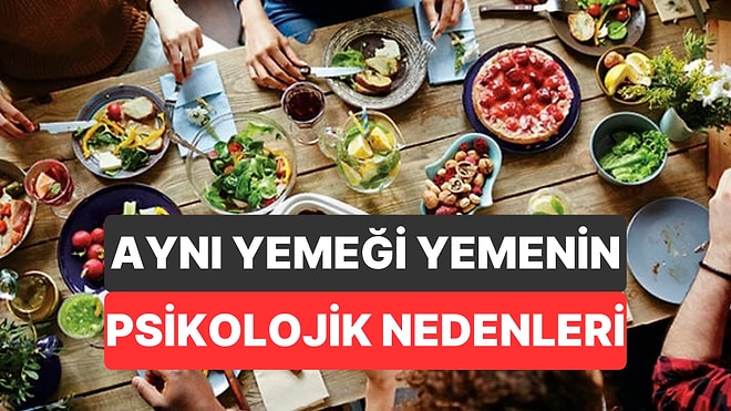 Psikolojiye Göre Sürekli Aynı Yemeği Yemek Ne Anlama Geliyor?