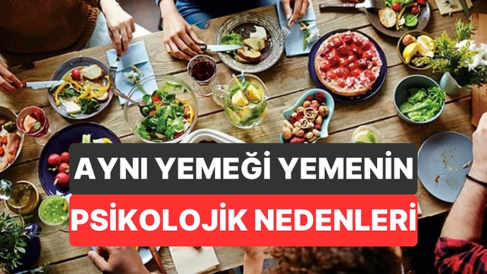 Psikolojiye Göre Sürekli Aynı Yemeği Yemek Ne Anlama Geliyor?
