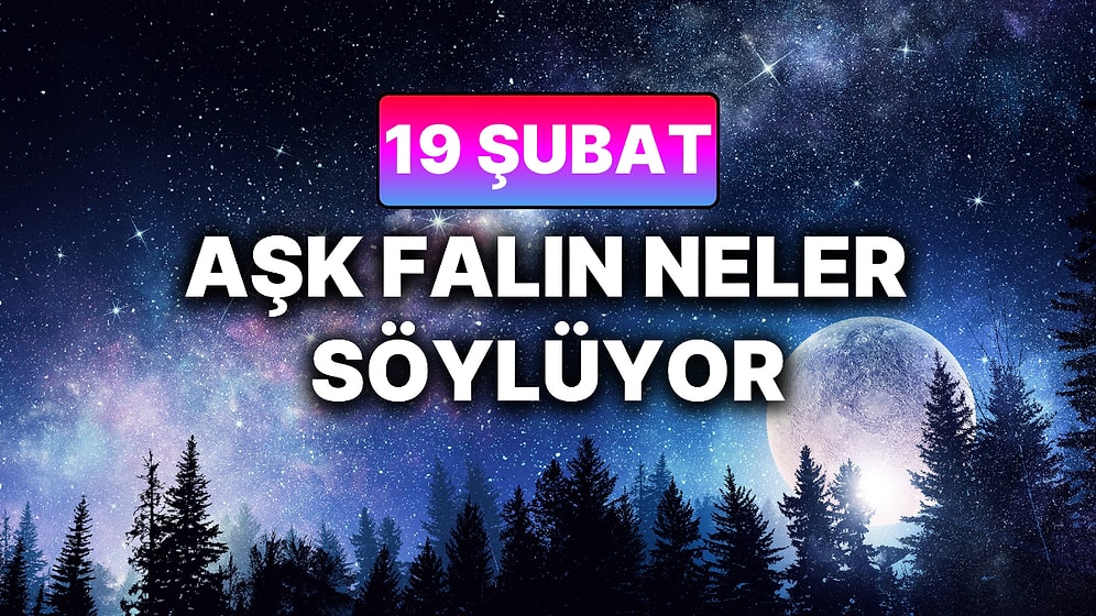 Günlük Aşk Burç Yorumuna Göre 19 Şubat Perşembe Günün Nasıl Geçecek?