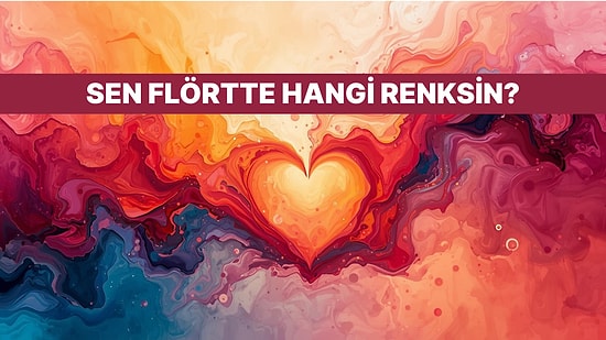 Flört Tarzın Bir Renk Olsaydı Hangi Renk Olurdu?
