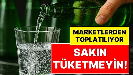 Sakın Tüketmeyin! Ünlü Maden Suyu Markası İçin Acil Toplatma Kararı