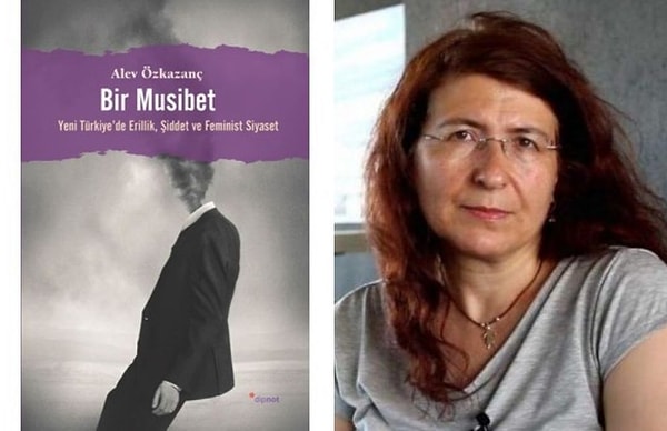 Bir Musibet: Yeni Türkiye’de Erillik, Şiddet ve Feminist Siyaset – Alev Özkazanç
