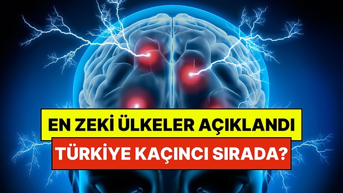Dünyanın En Zeki Ülkeleri Belli Oldu: Türkiye Kaçıncı Sırada?