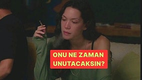 Onu Ne Zaman Unutacaksın? Söylüyoruz!