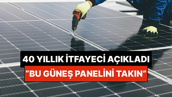 40 Yıllık İtfaiye Kaptanı Açıkladı: "Çatınıza Bu Güneş Panelini Takmanın Hayati Önemi Var"