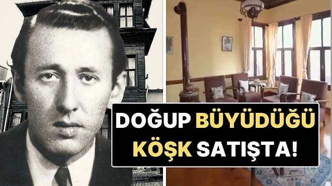 Orhan Veli Kanık'ın Doğduğu Konak Milyonluk Fiyatıyla Satışa Çıkarıldı!