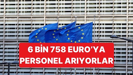 Avrupa Birliği, 6 Bin 758 Euro Maaş Vereceği Personellerini Arıyor