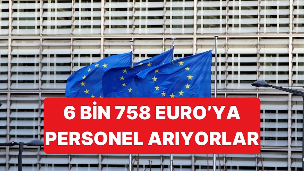 Avrupa Birliği, 6 Bin 758 Euro Maaş Vereceği Personellerini Arıyor