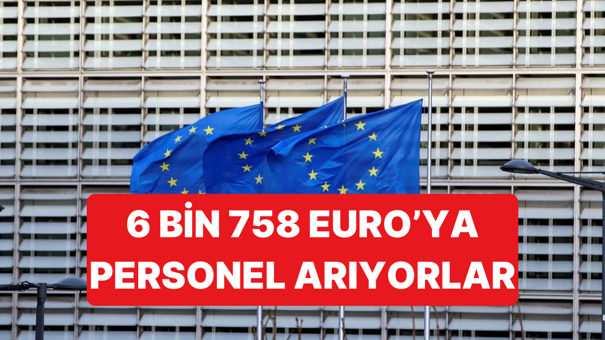 Avrupa Birliği, 6 Bin 758 Euro Maaş Vereceği Personellerini Arıyor