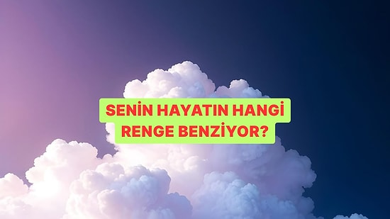 Kişilik Testi: Senin Hayatın Hangi Renge Benziyor?