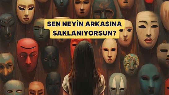 Bu Psikolojik Teste Göre Sen Neyin Arkasına Saklanıyorsun?